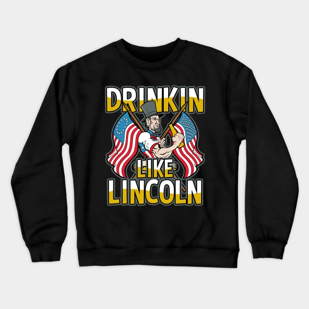 Drinkin With Lincoln Beer Drinker Crewneck Sweatshirt by RadStar